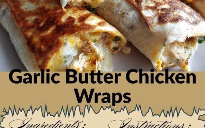 garlic butter chicken wraps